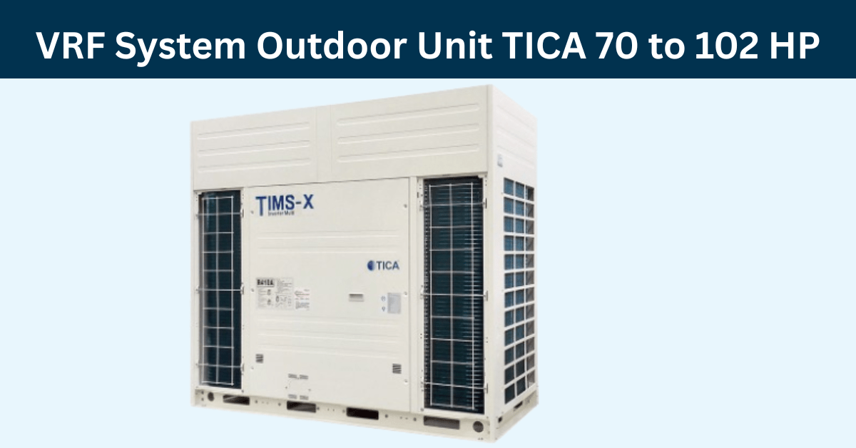 VRF System Outdoor Unit TICA 70 to 102 HP